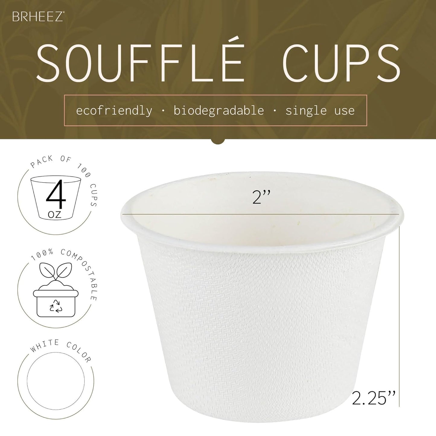 brheez 4 oz - Pack of 100 Disposable Bagasse Fiber Souffle Cups , 100% Natural Biodegradable & Compostable , Perfect for Condiments Small Portion & Samples Eco Friendly Paper Alternative - White