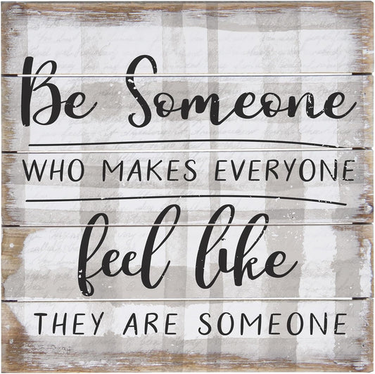 Simply Said, INC Be Someone Who Makes Everyone Feel Like They are Someone 8 inch Wood Sign, Perfect Pallet Petites Inspirational Plaque, Made in USA